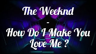 The Weeknd  How Do I Make You Love Me  Traduction En Français [upl. by Teeniv297]