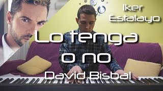 David Bisbal  Lo tenga o no Piano Cover  Iker Estalayo Acordes en subtítulos [upl. by Zebulon]