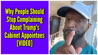 Why People Should Stop Complaining About Trumps Cabinet Appointees [upl. by Eimam125]