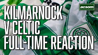 Kilmarnock v Celtic  LIVE FullTime Reaction  A Celtic State of Mind  ACSOM [upl. by Christenson]