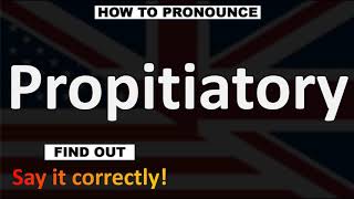 How to Pronounce Propitiatory CORRECTLY [upl. by Portland]