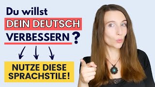 DEIN DEUTSCH VERBESSERN Sprechen Schreiben  Nutze diese Sprachstile 🇩🇪 [upl. by Benilda]