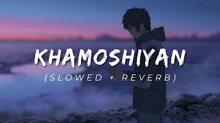 Khamoshiyan Slowed  Reverb  Arijit Singh  Lofi Songs Channel [upl. by Nahtanoj]