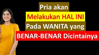 Pria Akan Melakukan Hal Ini Pada Wanita Yang Benar Benar Dicintainya [upl. by Yuh]