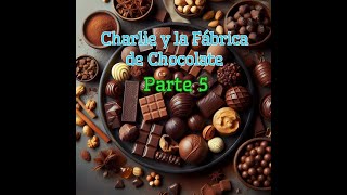 CHARLIE Y LA FABRICA DE CHOCOLATE  Parte 5 capítulos 1922 [upl. by Ritter]