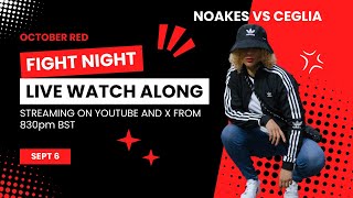 NOAKES VS CEGLIA LIVE WATCH ALONG HOSTED BY OCTOBER RED [upl. by Ahcatan]