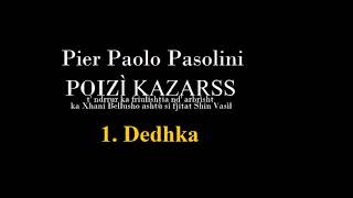 Pier Paolo Pasolini  Poizì Kazàrss  1 Dedhka [upl. by Hannahoj]