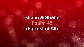 Psalm 45 Fairest of All  Shane amp Shane lyrics HD [upl. by Ibby]