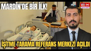 Mardinde bir ilk quotİşitme Tarama Referans Merkeziquot açıldı [upl. by Younglove125]