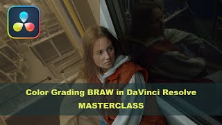 Color Grading BRAW in DaVinci Resolve  Masterclass [upl. by Weinert]