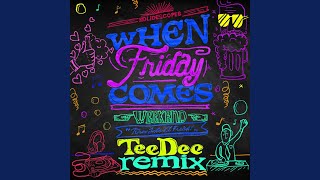 When Friday Comes TeeDee Remix [upl. by Nylirac251]