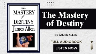 The Mastery of Destiny 1909 by James Allen  Full Audiobook [upl. by Baler]