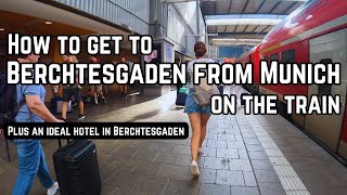 How to get to Berchtesgaden from Munich Hbf train station plus an ideal hotel Berchtesgaden [upl. by Bastian]