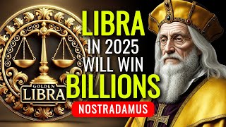 Nostradamus Predicts LIBRA Will Win Big and Get Rich in 2025 [upl. by Solegnave]