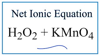 How to Write the Net Ionic Equation for H2O2  KMnO4  H2SO4 [upl. by Shult]