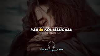 Rab 🤲 Kol Mangaan  Full Song 🎵 👌 Slowed AndReverb🎶 [upl. by Aidahs]