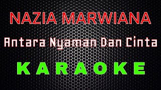 Nazia Marwiana  Antara Nyaman Dan Cinta Karaoke  LMusical [upl. by Ialda]