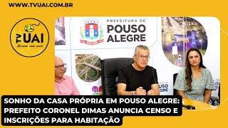 Sonho da casa própria em Pouso Alegre Prefeito Cel Dimas anuncia censo e inscrições para habitação [upl. by Goldsmith]