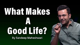 What Makes A Good Life By Sandeep Maheshwari  Hindi [upl. by Patterman911]