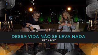 CIDA E CAUÃ  DESSA VIDA NÃO SE LEVA NADA [upl. by Dobrinsky]