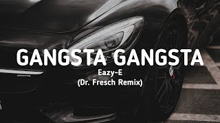 EazyE  Gangsta Gangsta Dr Fresch Remix Lyrics [upl. by Nogam729]