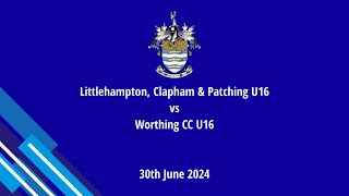 Worthing CC U16 vs Littlehampton Clapham and Patching U16 30th June 2024 [upl. by Stempson]