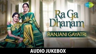 Ra Ga Dhanam  Ranjani Gayatri  Full Album  Audio Jukebox  Carnatic Classical  Original HD Songs [upl. by Divan]