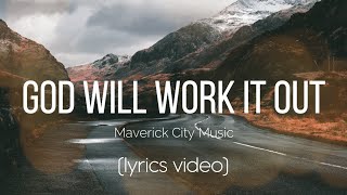 God Will Work It Out  Maverick City Music Lyrics Video [upl. by Norrahs117]