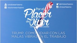 quotCómo lidiar con las malas vibras en el trabajoquot Por el Placer de Vivir con el Dr César Lozano [upl. by Ennaed721]