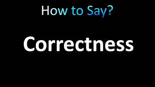 How to Pronounce Correctness correctly [upl. by Adnarb]