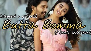 Butta Bomma song ll Slowed and Reverb ll Hindi version ll with lyrics ll Ala vaikunthapurramuloo [upl. by Ytima]