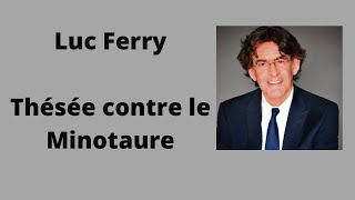 Thésée contre le Minotaure  Luc Ferry  Cours et conférence [upl. by Leiuqeze111]