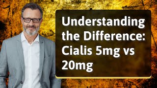 Understanding the Difference Cialis 5mg vs 20mg [upl. by Thomasine]