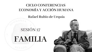 Sesión 17ª Ciclo de Conferencias quotEconomía y Acción Humanaquot Familia [upl. by Durwood]