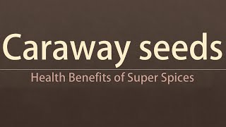 Caraway Seeds Super Spices  Health Benefits of Caraway Seeds  Caraway Seeds Benefits [upl. by Esoranna]