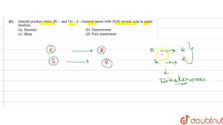 Identify product when R  and S 2  butanol reacts with R R tartaric acid in acidic medium [upl. by Enneirb574]