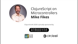 ClojureScript on Microcontrollers  Mike Fikes [upl. by Rosmunda]