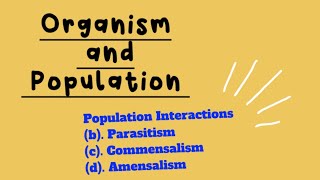 Organism and Population Part4 Parasitism Commensalism Amensalism Mutualism [upl. by Leemaj344]