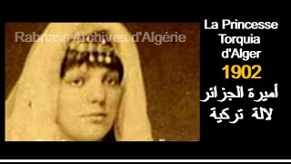 ALGÉRIE  LA PRINCESSE TORQUIA DALGER 1902 أميرة الجزائرلالة تركية [upl. by Nwahsed]