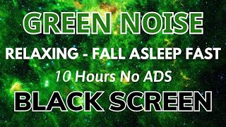 Green Noise Sound 10 Hours of Sleep on Black Screen  The Ultimate Relaxation Experience [upl. by Cleavland]