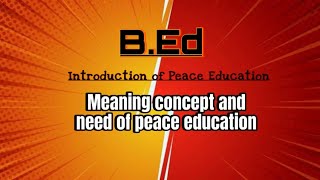 Meaning concept and need of peace education  Peace and Value Education  BEd Easy Explanation 🔥💯 [upl. by Elysee]