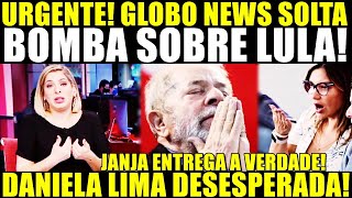 URGENTE JANJA ENTREGA A VERDADE GLOBO SOLTA BOMBA SOBRE LULA DANIELA LIMA DESESPERADA [upl. by Delacourt]