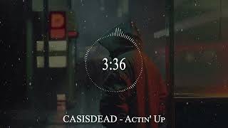 CASISDEAD  Actin Up [upl. by Ernesto]