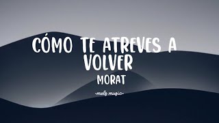 Morat  Cómo te atreves a volver [upl. by Refitsirhc]