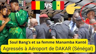 🛑Soul Bang’s et sa femme Manamba Kanté Agressés à Aéroport de DAKAR Sénégal [upl. by Aehr]