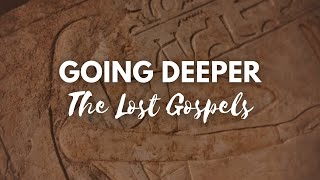 Going Deeper The Lost Gospels [upl. by Eilerua379]