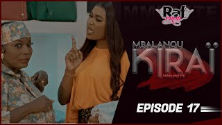 MBALANOU KIRAI  Saison 1  Episode 17 [upl. by Dolorita449]