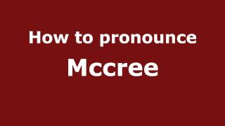 How to Pronounce Mccree  PronounceNamescom [upl. by Rees488]