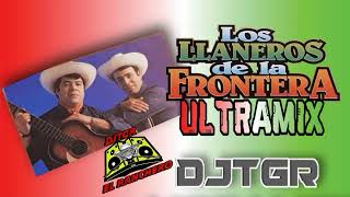 LOS LLANEROS DE LA FRONTERA ULTRA MIX DJTGR [upl. by Mychael]