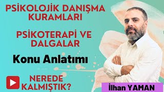 Psikolojik Danışma Kuramları1 Psikoterapi ve Dalgalar İlhan YAMAN [upl. by Nerraw]